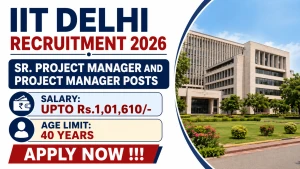 IIT Delhi Recruitment 2026 - Apply Online for Project Manager and Sr. Project Manager Posts