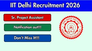 IIT Delhi Sr. Project Assistant Recruitment 2026 - Walkin