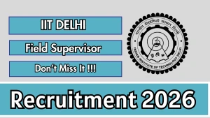 IIT Delhi Field Supervisor Recruitment 2026 - Apply Online