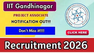 IIT Gandhinagar Project Associate Recruitment 2026 - Apply Online IIT Gandhinagar Project Associate Recruitment 2026 - Apply Online