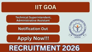 IIT Goa Recruitment 2026 - Apply Online for Technical Superintendent, Administrative Assistant Posts