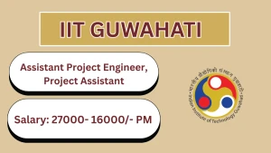 IIT Guwahati Recruitment 2026 - Apply Online for Assistant Project Engineer, Project Assistant Posts IIT Guwahati Recruitment 2026 - Apply Online for Assistant Project Engineer, Project Assistant Posts