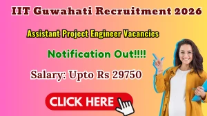 IIT Guwahati Assistant Project Engineer Recruitment 2026 - Apply Online