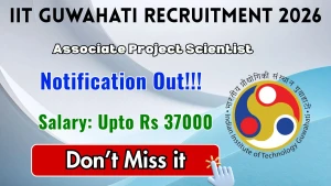 IIT Guwahati Associate Project Scientist Recruitment 2026 - Apply Online