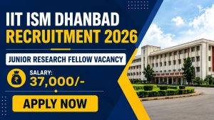 IIT ISM Dhanbad Junior Research Fellow Recruitment 2026 - Apply Online IIT ISM Dhanbad Junior Research Fellow Recruitment 2026 - Apply Online