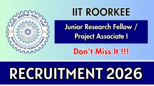 IIT Roorkee Recruitment 2026 - Walkin for Junior Research Fellow/ Project Associate-I