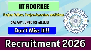 IIT Roorkee Recruitment 2026 - Apply Online for 12 Project Fellow, Project Associate and More Posts