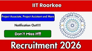 IIT Roorkee Recruitment 2026 - Walkin for Project Associate, Project Assistant and More Posts IIT Roorkee Recruitment 2026 - Walkin for Project Associate, Project Assistant and More Posts