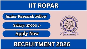 IIT Ropar Junior Research Fellow Recruitment 2026 - Apply Online IIT Ropar Junior Research Fellow Recruitment 2026 - Apply Online