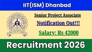 IIT(ISM) Dhanbad Senior Project Associate Recruitment 2026 - Apply Online