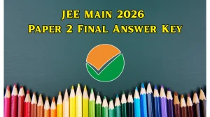 JEE Main 2026 Paper 2 Final Answer Key Out - Direct Link to Download Session 2 Final Answer Key of B.Arch / B.Planning at jeemain.nta.nic.in