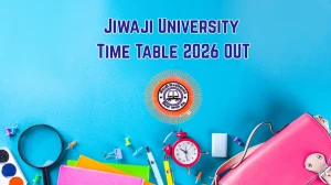Jiwaji University Time Table 2026 OUT: Download Revised UG & PG Exam Schedule PDF at jiwaji.edu