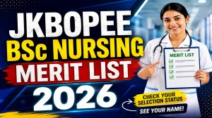 JKBOPEE BSc Nursing Merit List 2026 (Out): Result PDF, Rank, Cut Off & Counselling JKBOPEE BSc Nursing Merit List 2026 (Out): Result PDF, Rank, Cut Off & Counselling