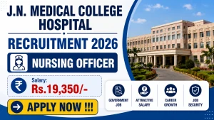 J.N. Medical College Hospital Nursing Officer Recruitment 2026 - Apply Offline J.N. Medical College Hospital Nursing Officer Recruitment 2026 - Apply Offline