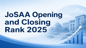 JoSAA Opening and Closing Rank 2025: Check JoSAA Ranks for IITs, NITs, IIITs and GFTIs