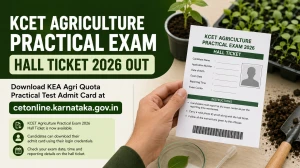 KCET Agriculture Practical Exam Hall Ticket 2026 Out - Download KEA Agri Quota Practical Test Admit Card at cetonline.karnataka.gov.in