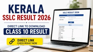 Kerala SSLC Result 2026 Out - Direct Link to Download Class 10 Result @ sslcexam.kerala.gov.in