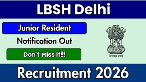 LBSH Delhi Junior Resident Recruitment 2026 - Walkin LBSH Delhi Junior Resident Recruitment 2026 - Walkin