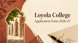Loyola College Application Form 2026-27: Apply Online for UG & PG Courses, Last Date & Eligibility
