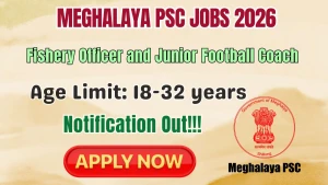Meghalaya PSC Recruitment 2026 - Apply Online for 13 Fishery Officer and Junior Football Coach Posts Meghalaya PSC Recruitment 2026 - Apply Online for 13 Fishery Officer and Junior Football Coach Posts
