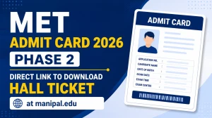 MET Admit Card 2026 Phase 2 Out - Direct Link to Download Hall Ticket at manipal.edu