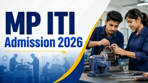 MP ITI Admission 2026: Check Important Dates, Eligibility & How to Apply
