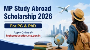 MP Study Abroad Scholarship 2026 - For PG & PhD, Apply Online @ highereducation.mp.gov.in