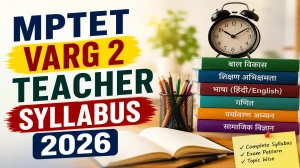 MPTET Varg 2 Teacher Syllabus 2026 - Download PDF & Exam Pattern MPTET Varg 2 Teacher Syllabus 2026 - Download PDF & Exam Pattern