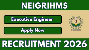 NEIGRIHMS Executive Engineer Recruitment 2026 - Apply Offline