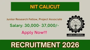 NIT Calicut Junior Research Fellow, Project Associate Recruitment 2026 - Apply Online NIT Calicut Junior Research Fellow, Project Associate Recruitment 2026 - Apply Online