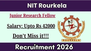 NIT Rourkela Junior Research Fellow Recruitment 2026 - Apply Online NIT Rourkela Junior Research Fellow Recruitment 2026 - Apply Online