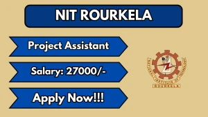 NIT Rourkela Project Assistant Recruitment 2026 - Apply Online