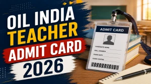 OIL India Admit Card 2026 Out For PGT, Graduate Teacher and Other Posts - Download Here OIL India Admit Card 2026 Out For PGT, Graduate Teacher and Other Posts - Download Here