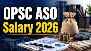 OPSC ASO Salary 2026: Check In-Hand Salary, Pay Scale, Allowances & Career Growth