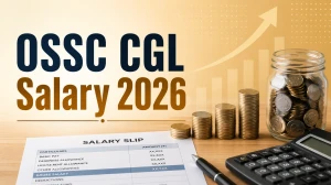 OSSC CGL Salary 2026: Check In‑Hand Pay, Pay Level, Perks & Job Profile