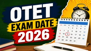 OTET Exam Date 2026 Out: Odisha TET New Exam Schedule, Shifts, Admit Card