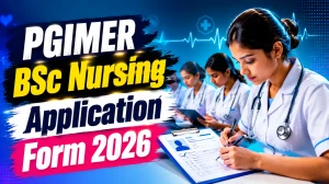 PGIMER BSc Nursing Application Form 2026: Check Registration Date, Fees & How to Apply