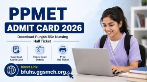 PPMET Admit Card 2026 Out - Download Punjab BSc Nursing Hall Ticket at bfuhs.ggsmch.org PPMET Admit Card 2026 Out - Download Punjab BSc Nursing Hall Ticket at bfuhs.ggsmch.org