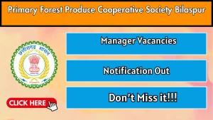 Primary Forest Produce Cooperative Society Bilaspur Manager Recruitment 2026 - Apply Offline