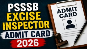 PSSSB Excise Inspector Admit Card 2026 (Out) - Download Here