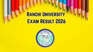 Ranchi University Exam Result 2026 Out - Check B.Sc FYUGP Semester 6 Result Online @ ranchiuniversity.ac.in