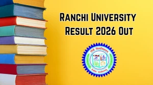 Ranchi University Result 2026 Out - Check BA Semester 6 FYUGP Result Online at ranchiuniversity.ac.in