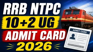 RRB NTPC 10+2 UG Admit Card 2026 (Out) - Download Here