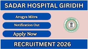 Sadar Hospital Giridih Arogya Mitra Recruitment 2026 - Walkin