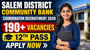 Salem District Community Bank Coordinator Recruitment 2026 - Apply Offline for 197 Posts Salem District Community Bank Coordinator Recruitment 2026 - Apply Offline for 197 Posts