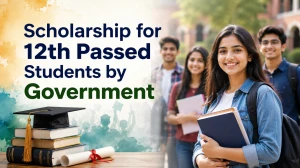 Scholarship for 12th Passed Students by Government