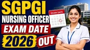 SGPGI Nursing Officer Exam Date 2026 Out - Check Schedule & Details SGPGI Nursing Officer Exam Date 2026 Out - Check Schedule & Details