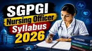 SGPGI Nursing Officer Syllabus 2026: Get Exam Pattern Details