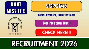 SGPGIMS Recruitment 2026 - Walkin for 33 Senior Resident, Junior Resident Posts