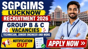 SGPGIMS Lucknow Group B & C Recruitment 2026 - Apply Online for 47 Technician, Junior Engineer and More Posts